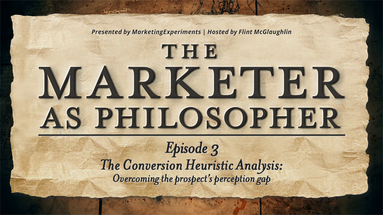 The Marketer as Philosopher, Episode 3 The Conversion Heuristic Analysis: Overcoming the prospect’s perception gap