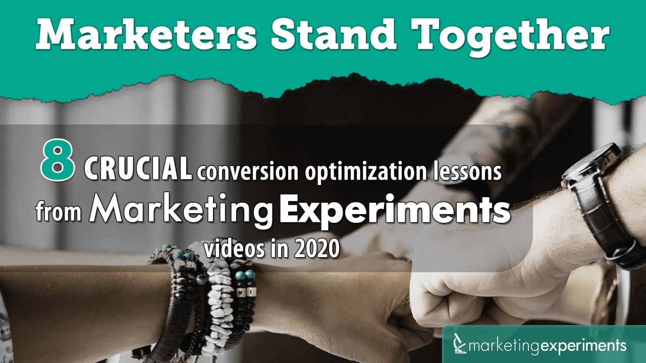 Marketers Stand Together: 8 crucial conversion optimization lessons from MarketingExperiments videos in 2020
