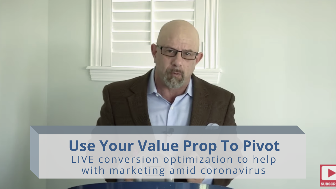 Use Your Value Prop to Pivot: LIVE conversion optimization to help with marketing amid coronavirus