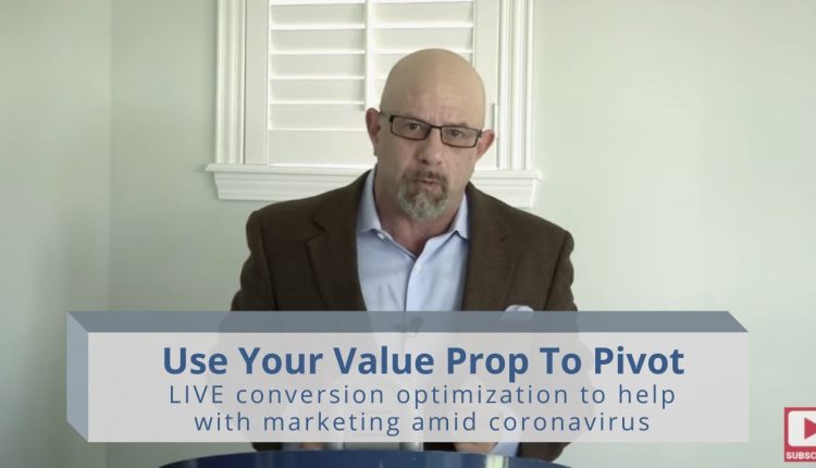 Use Your Value Prop to Pivot: LIVE conversion optimization to help with marketing amid coronavirus